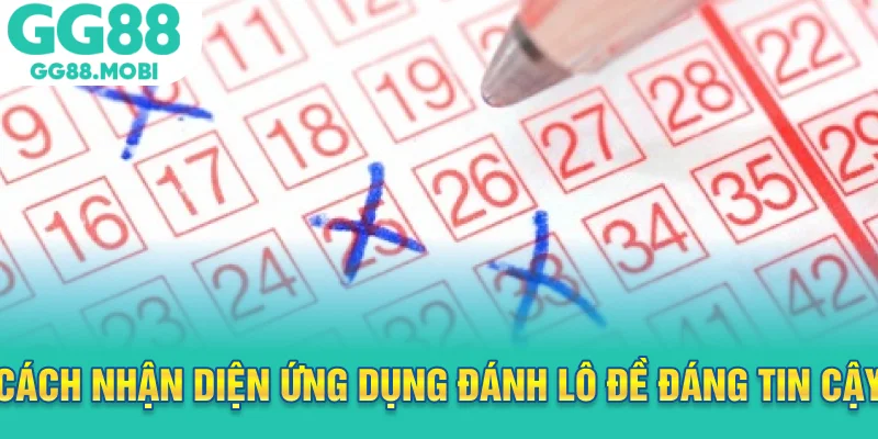 Cách nhận diện ứng dụng đánh lô đề đáng tin cậy