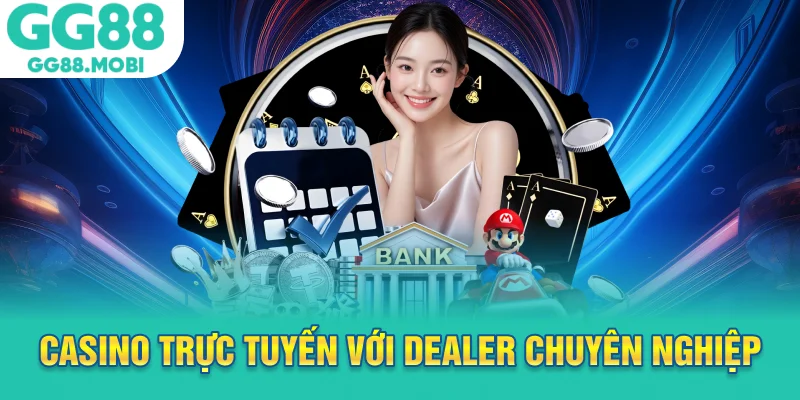 Casino trực tuyến với dealer chuyên nghiệp tại GG88